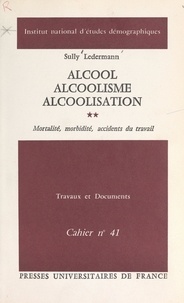 Sully Ledermann et  Institut National d'Études Dém - Alcool, alcoolisme, alcoolisation (2) - Mortalité, morbidité, accidents du travail.