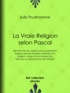 Sully Prudhomme - La Vraie Religion selon Pascal - Recherche de l'ordonnance purement logique de ses Pensées relatives à la religion, suivie d'une analyse du ""Discours sur les passions de l'amour"".