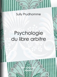 Sully Prudhomme - Psychologie du libre arbitre.
