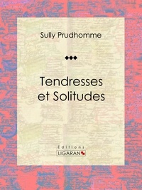 Sully Prudhomme et  Ligaran - Tendresses et Solitudes.