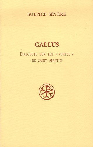  Sulpice Sévère - Gallus - Dialogues sur les "vertus" de Saint Martin.