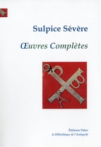  Sulpice Sévère - Oeuvres complètes - Histoire sacrée ; Vie de saint Martin ; Lettres ; Dialogues.
