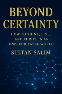 Beyond Certainty How to Think, Live, and Thrive in an Unpredictable World