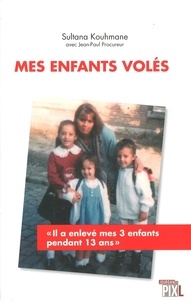 Sultana Kouhmane et Jean-Paul Procureur - Mes enfants volés.