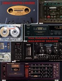 Compact Cassetten &amp; Recorder - Vom Holzklotz bis zum Nakamichi Dragon