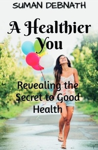  SUMAN DEBNATH - A Healthier You: Revealing the Secret to Good Health.