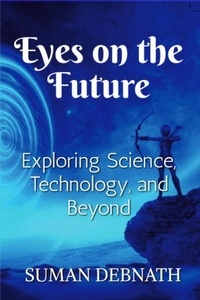  SUMAN DEBNATH - Eyes on the Future: Exploring Science, Technology, and Beyond..