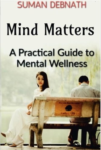  SUMAN DEBNATH - Mind Matters: A Practical Guide to Mental Wellness.