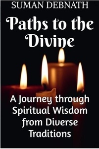  SUMAN DEBNATH - Paths to the Divine: A Journey through Spiritual Wisdom from Diverse Traditions.