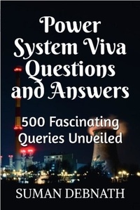  SUMAN DEBNATH - Power System Viva Questions and Answers: 500 Fascinating Queries Unveiled.