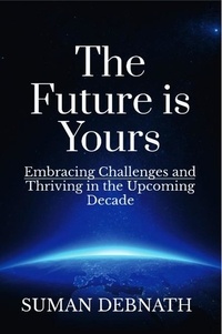  SUMAN DEBNATH - The Future is Yours: Embracing Challenges and Thriving in the Upcoming Decade.
