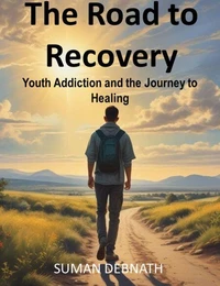 The Road to Recovery: Youth Addiction and the Journey to Healing