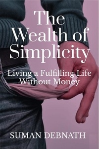  SUMAN DEBNATH - The Wealth of Simplicity: Living a Fulfilling Life Without Money.