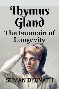  SUMAN DEBNATH - Thymus Gland: The Fountain of Longevity.