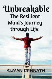  SUMAN DEBNATH - Unbreakable: The Resilient Mind's Journey through Life.