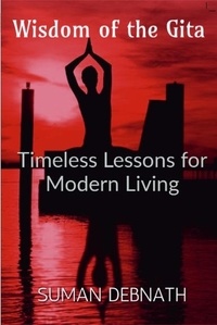  SUMAN DEBNATH - Wisdom of the Gita: Timeless Lessons for Modern Living.