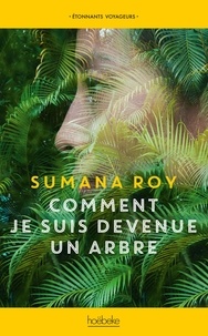 Epub ebooks forum de téléchargement Comment je suis devenue un arbre in French par Sumana Roy