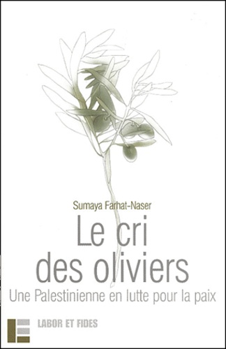 Sumaya Farhat-Nasser - Le cri des oliviers - Une Palestinienne en lutte pour la paix.