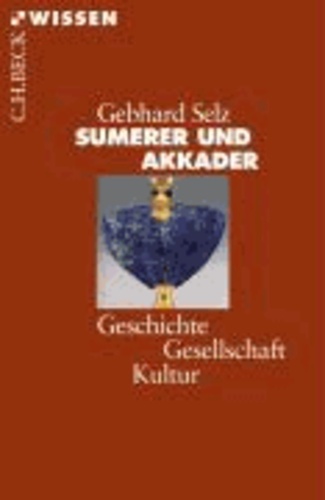 Sumerer und Akkader - Geschichte - Gesellschaft - Kultur.
