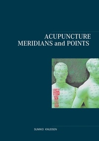Sumiko Knudsen - Acupuncture Meridians and Points.
