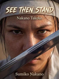 Nakano Takeko: See Then Stand