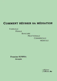 Comment Reussir Sa Mediation. Familiale, Penale, Bancaire, Prud'Homale, Commerciale, Medicale
