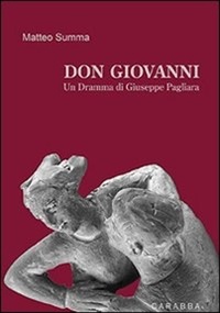Summa Matteo - Don Giovanni. Un dramma di Giuseppe Pagliara.