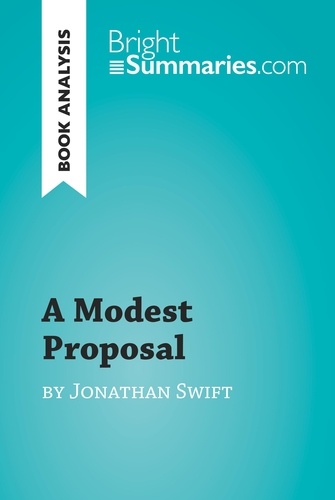 BrightSummaries.com  A Modest Proposal by Jonathan Swift (Book Analysis). Detailed Summary, Analysis and Reading Guide