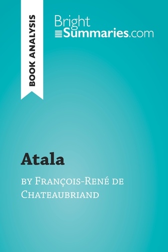 BrightSummaries.com  Atala by François-René de Chateaubriand (Book Analysis). Detailed Summary, Analysis and Reading Guide