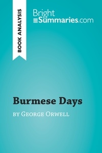 Summaries Bright - BrightSummaries.com  : Burmese Days by George Orwell (Book Analysis) - Detailed Summary, Analysis and Reading Guide.