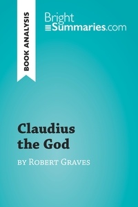 Summaries Bright - BrightSummaries.com  : Claudius the God by Robert Graves (Book Analysis) - Detailed Summary, Analysis and Reading Guide.