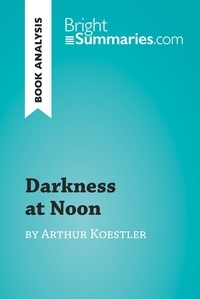 Summaries Bright - BrightSummaries.com  : Darkness at Noon by Arthur Koestler (Book Analysis) - Detailed Summary, Analysis and Reading Guide.
