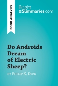Summaries Bright - BrightSummaries.com  : Do Androids Dream of Electric Sheep? by Philip K. Dick (Book Analysis) - Detailed Summary, Analysis and Reading Guide.