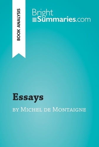 Essays by Michel de Montaigne (Book Analysis). Detailed Summary, Analysis and Reading Guide