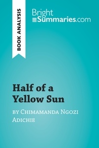 Summaries Bright - BrightSummaries.com  : Half of a Yellow Sun by Chimamanda Ngozi Adichie (Book Analysis) - Detailed Summary, Analysis and Reading Guide.