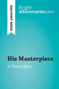 Summaries Bright - BrightSummaries.com  : His Masterpiece by Émile Zola (Book Analysis) - Detailed Summary, Analysis and Reading Guide.