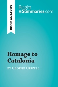 Summaries Bright - BrightSummaries.com  : Homage to Catalonia by George Orwell (Book Analysis) - Detailed Summary, Analysis and Reading Guide.