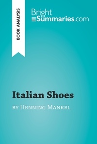 Summaries Bright - BrightSummaries.com  : Italian Shoes by Henning Mankell (Book Analysis) - Detailed Summary, Analysis and Reading Guide.