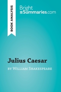 Summaries Bright - BrightSummaries.com  : Julius Caesar by William Shakespeare (Book Analysis) - Detailed Summary, Analysis and Reading Guide.