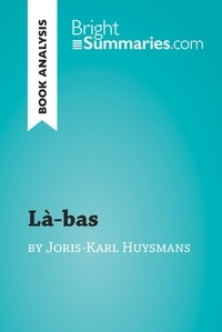 Summaries Bright - BrightSummaries.com  : Là-bas by Joris-Karl Huysmans (Book Analysis) - Detailed Summary, Analysis and Reading Guide.