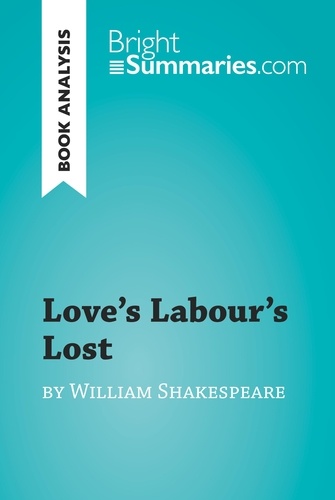 BrightSummaries.com  Love's Labour's Lost by William Shakespeare (Book Analysis). Detailed Summary, Analysis and Reading Guide