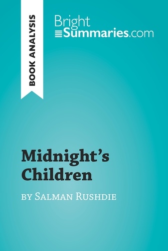 BrightSummaries.com  Midnight's Children by Salman Rushdie (Book Analysis). Detailed Summary, Analysis and Reading Guide