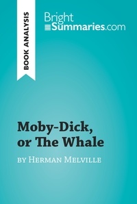 Summaries Bright - BrightSummaries.com  : Moby-Dick, or The Whale by Herman Melville - Complete Summary and Book Analysis.
