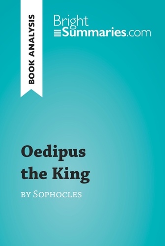 BrightSummaries.com  Oedipus the King by Sophocles (Book Analysis). Detailed Summary, Analysis and Reading Guide