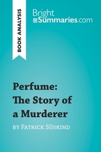 Summaries Bright - BrightSummaries.com  : Perfume: The Story of a Murderer by Patrick Süskind (Book Analysis) - Detailed Summary, Analysis and Reading Guide.