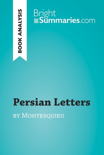BrightSummaries.com  Persian Letters by Montesquieu (Book Analysis). Detailed Summary, Analysis and Reading Guide