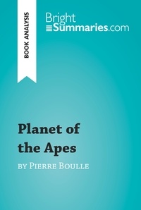 Summaries Bright - BrightSummaries.com  : Planet of the Apes by Pierre Boulle (Book Analysis) - Detailed Summary, Analysis and Reading Guide.