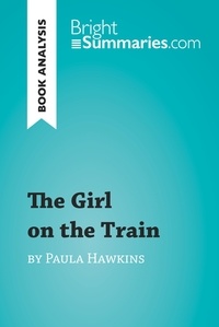 Summaries Bright - BrightSummaries.com  : The Girl on the Train by Paula Hawkins (Book Analysis) - Detailed Summary, Analysis and Reading Guide.