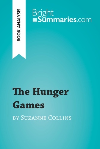 BrightSummaries.com  The Hunger Games by Suzanne Collins (Book Analysis). Detailed Summary, Analysis and Reading Guide