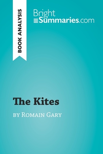 BrightSummaries.com  The Kites by Romain Gary (Book Analysis). Detailed Summary, Analysis and Reading Guide